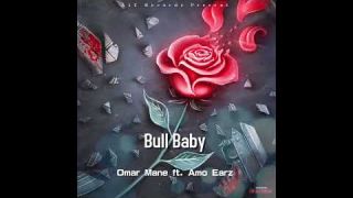 Omar Mane ft. Amo Earz - Bull Baby [Official Song Release]